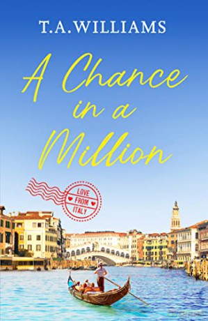 A Chance in a Million: A delightful, heartfelt love story to escape with: 3 (Love from Italy): A delightful, heartfelt love story to ecape with - T.A. Williams [KSIĄŻKA]