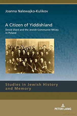 A Citizen of Yiddishland; Dovid Sfard and the Jewish Communist Milieu in Poland (13) (Studies in Jewish History and Memory) - Joanna Nalewajko-Kulikov [KSIĄŻKA]