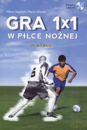 Gra 1x1 w piłce nożnej. W ataku/obronie - Miłosz Stępiński, Marcin Dorna [KSIĄŻKA]+[CD]