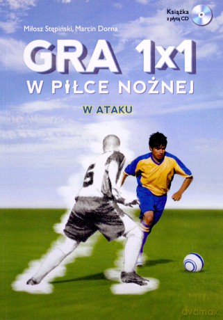 Gra 1x1 w piłce nożnej. W ataku/obronie - Miłosz Stępiński, Marcin Dorna [KSIĄŻKA]+[CD]