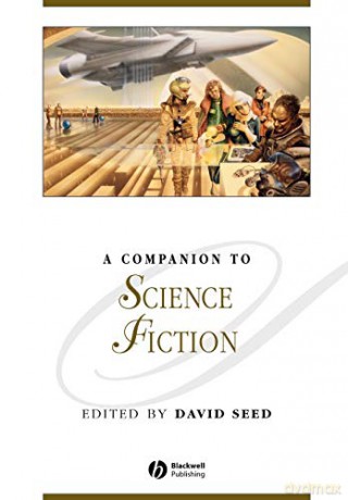 A Companion to Science Fiction: 97 (Blackwell Companions to Literature and Culture) - David Seed [KSIĄŻKA]