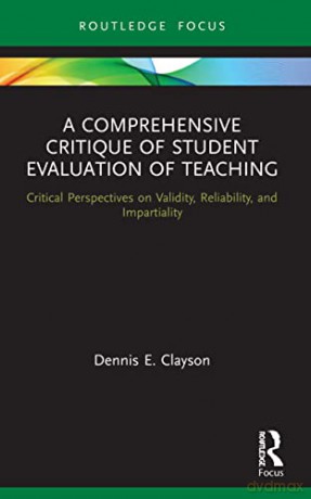 A Comprehensive Critique of Student Evaluation of Teaching: Critical Perspectives on Validity, Reliability, and Impartiality (Routledge Research in Higher Education) - Dennis E. Clayson [KSIĄŻKA]