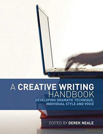 A Creative Writing Handbook: Developing Dramatic Technique, Individual Style and Voice - Derek Neale [KSIĄŻKA]