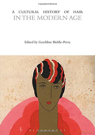 A Cultural History of Hair in the Modern Age (The Cultural Histories Series) - Geraldine Biddle-Perry [KSIĄŻKA]