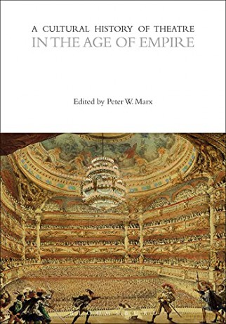 A Cultural History of Theatre in the Age of Empire (The Cultural Histories Series) - Peter Marx [KSIĄŻKA]