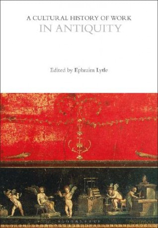 A Cultural History of Work in Antiquity (The Cultural Histories Series) - Ephraim Lytle [KSIĄŻKA]