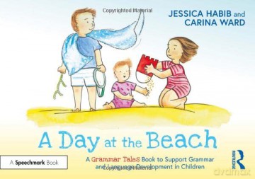 A Day at the Beach: A Grammar Tales Book to Support Grammar and Language Development in Children: A Grammar Tales Book to Support Grammar and Language Development in Children - Jessica Habib [KSIĄŻKA]