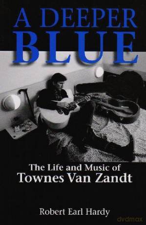A Deeper Blue: The Life and Music of Townes Van Zandt: 1 (North Texas Lives of Musician) - Robert Earl Hardy [KSIĄŻKA]