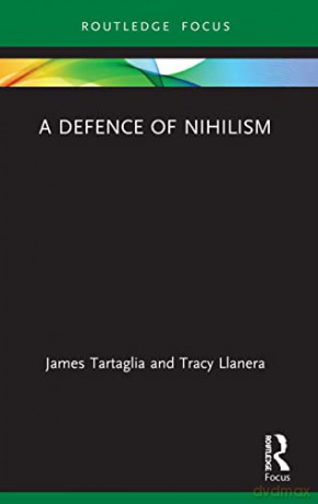 A Defence of Nihilism (Routledge Focus on Philosophy) - James Tartaglia [KSIĄŻKA]