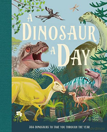 A Dinosaur A Day: A brand new children's illustrated gift book for 2022 for kids aged 6 and up - Miranda Smith [KSIĄŻKA]