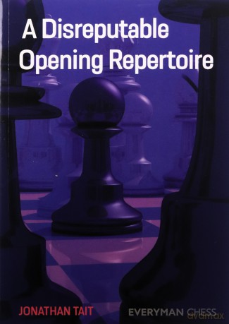 A Disreputable Opening Repertoire (Everyman Chess) - Jonathan Tait [KSIĄŻKA]