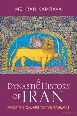 A Dynastic History of Iran: From the Qajars to the Pahlavis - Mehran Kamrava [KSIĄŻKA]