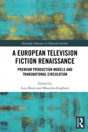 A European Television Fiction Renaissance: Premium Production Models and Transnational Circulation (Routledge Advances in Television Studies) - Luca Barra [KSIĄŻKA]