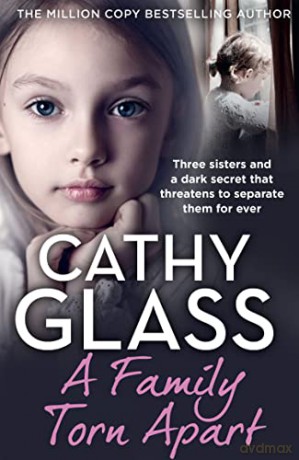 A Family Torn Apart: Three sisters and a dark secret that threatens to separate them for ever - Cathy Glass [KSIĄŻKA]