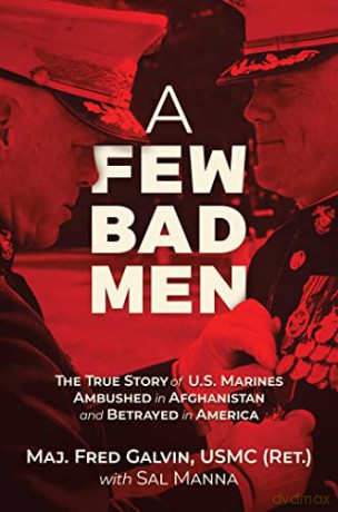 A Few Bad Men: The True Story of U.S. Marines Ambushed in Afghanistan and Betrayed in America - Major Fred Galvin USMC (Ret.) [KSIĄŻKA]