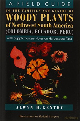 A Field Guide to the Families and Genera of Woody Plants of Northwest South America: With Supplementary Notes on Herbaceous Taxa - Alwyn H. Gentry [KSIĄŻKA]