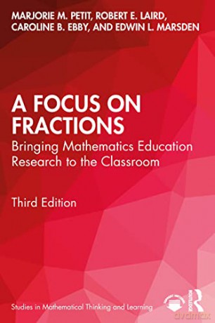 A Focus on Fractions: Bringing Mathematics Education Research to the Classroom (Studies in Mathematical Thinking and Learning Series) - Marjorie M. Petit [KSIĄŻKA]