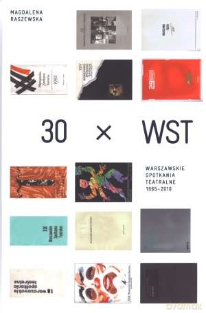 30 x  WST Warszawskie Spotkania Teatralne 1965-2010  - Magdalena Raszewska [KSIĄŻKA]