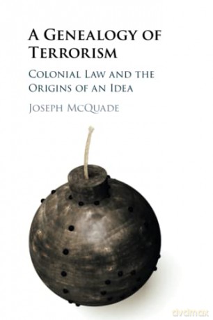 A Genealogy of Terrorism: Colonial Law and the Origins of an Idea - Joseph McQuade [KSIĄŻKA]
