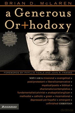 A Generous Orthodoxy: Why I Am a Missional, Evangelical, Post/Protestant, Liberal/Conservative, Mystical/Poetic, Biblical, Charismatic/Conte (Emergent YS) - Brian D. McLaren [KSIĄŻKA]