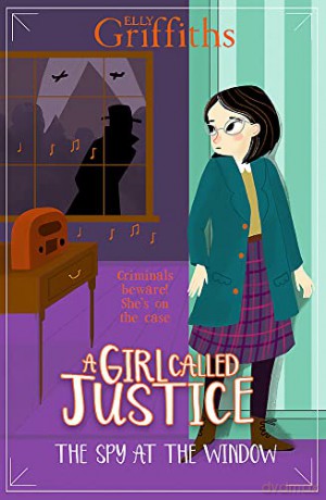 A Girl Called Justice: The Spy at the Window: Book 4 - Elly Griffiths [KSIĄŻKA]