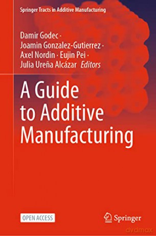 A Guide to Additive Manufacturing (Springer Tracts in Additive Manufacturing) - Damir Godec [KSIĄŻKA]
