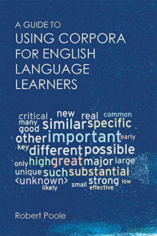 A Guide to Using Corpora for English Language Learners - Robert Poole [KSIĄŻKA]