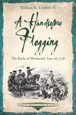 A Handsome Flogging: The Battle of Monmouth, June 28, 1778 (Emerging Revolutionary War Series) - William R. Griffith [KSIĄŻKA]