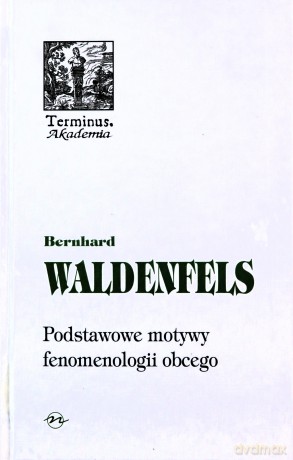 Podstawowe motywy fenomenologii obcego. - Waldenfels Bernhard [KSIĄŻKA]