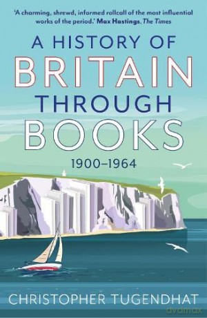 A History of Britain Through Books: 1900-1964 - Christopher Tugendhat [KSIĄŻKA]