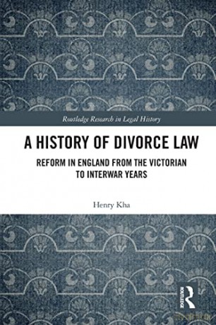 A History of Divorce Law: Reform in England from the Victorian to Interwar Years (Routledge Research in Legal History) - Henry Kha [KSIĄŻKA]