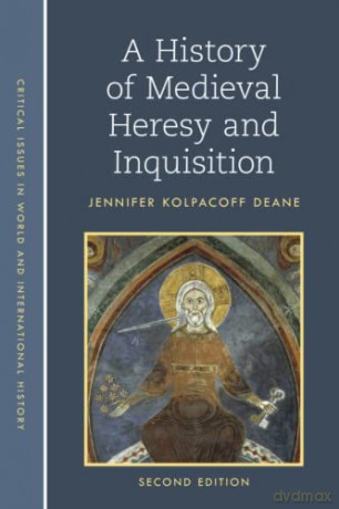 A History of Medieval Heresy and Inquisition (Critical Issues in World and International History) - Jennifer Deane [KSIĄŻKA]
