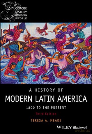 A History of Modern Latin America: 1800 to the Present (Wiley Blackwell Concise History of the Modern World) - Teresa A. Meade [KSIĄŻKA]