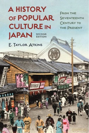 A History of Popular Culture in Japan: From the Seventeenth Century to the Present - E. Taylor Atkins [KSIĄŻKA]