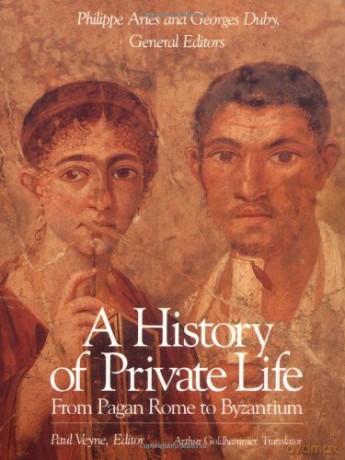 A History of Private Life: From Pagan Rome to Byzantium v. 1: Volume I - Georges Duby [KSIĄŻKA]