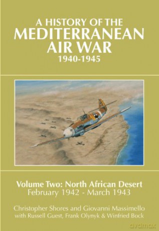 A History of the Mediterranean Air War, 1940-1945 Volume 2: North African Desert, February 1942 - March 1943: Volume Two: North African Desert, February 1942 - March 1943 - Christopher Shores [KSIĄŻKA]