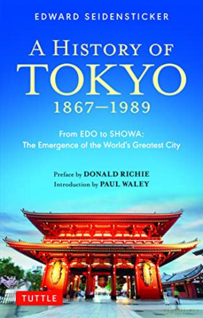 A History of Tokyo 1867-1989: From EDO to SHOWA: The Emergence of the World's Greatest City (Tuttle Classics) - Edward Seidensticker [KSIĄŻKA]