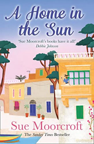 A Home in the Sun: Escape with this escapist women's fiction book from the bestselling author - Sue Moorcroft [KSIĄŻKA]