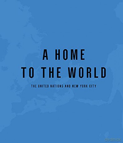 A Home to the World: The United Nations and New York City - Raul Barreneche [KSIĄŻKA]