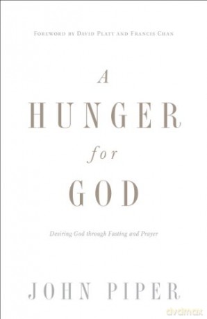 A Hunger for God: Desiring God through Fasting and Prayer - John Piper [KSIĄŻKA]