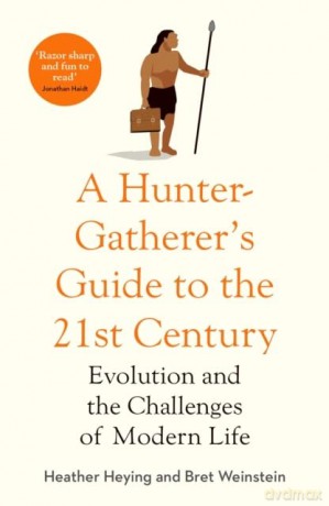 A Hunter-Gatherer's Guide to the 21st Century: Evolution and the Challenges of Modern Life - Heather Heying [KSIĄŻKA]