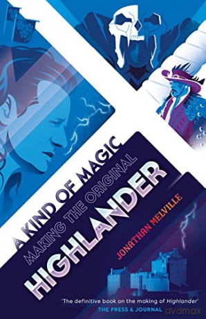 A Kind of Magic: Making the Original Highlander - Jonathan Melville [KSIĄŻKA]