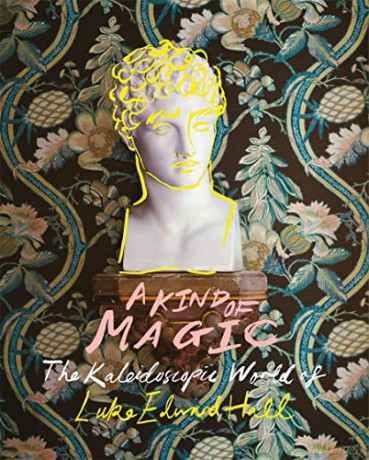 A Kind of Magic: The Kaleidoscopic World of Luke Edward Hall - Luke Edward Hall [KSIĄŻKA]