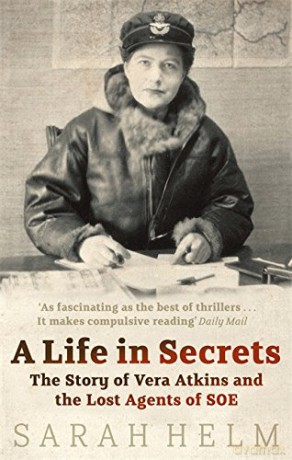A Life In Secrets: Vera Atkins and the Lost Agents of SOE - Sarah Helm [KSIĄŻKA]