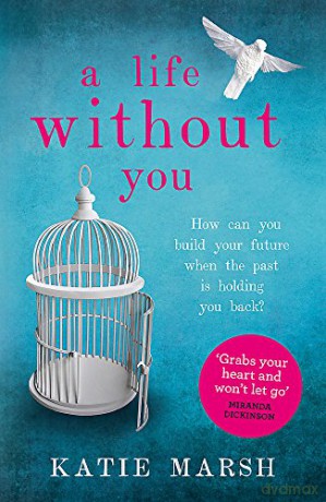 A Life Without You: a gripping and emotional page-turner about love and family secrets - Katie Marsh [KSIĄŻKA]