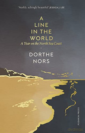 A Line in the World: A Year on the North Sea Coast: the 'magical' (Charles Foster) and 'beautiful' (Jessica J. Lee) memoir of life on the wild Danish coast - Dorthe Nors [KSIĄŻKA]