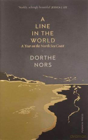 A Line in the World: A Year on the North Sea Coast: the 'magical' (Charles Foster) and 'beautiful' (Jessica J. Lee) memoir of life on the wild Danish coast - Dorthe Nors [KSIĄŻKA]