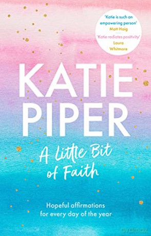 A Little Bit of Faith: Hopeful affirmations for every day of the year - Katie Piper [KSIĄŻKA]
