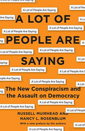 A Lot of People Are Saying: The New Conspiracism and the Assault on Democracy - Nancy L. Rosenblum [KSIĄŻKA]
