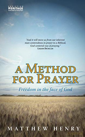 A Method For Prayer: Freedom In The Face of God - Matthew henry [KSIĄŻKA]